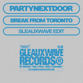 PARTYNEXTDOOR - BREAK FROM TORONTO [SLEAUXWAVE EDIT]